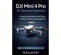 DJI Mini 4 Pro For Absolute Beginners 3-IN-1: A Step-by-Step Guide to Safe Flying, Confident Control, and Everyday Use (DJI Mini 4 Pro Mastery Series)