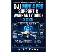 DJI Mini 4 Pro Support & Warranty Guide: Navigate Repairs, DJI Care Refresh, Delays & High Repair Costs (DJI Mini 4 Pro User Guide 2026 Book 4) (DJI ... Connectivity Issues & Reliable Flying)