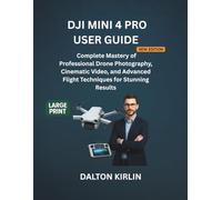 DJI Mini 4 Pro User Guide: Complete Mastery of Professional Drone Photography Cinematic Video and Advanced Flight Techniques for Stunning Results