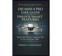 DJI Mini 4 Pro User Guide Unlock Smart Features: Expert 360 Obstacle Avoidance Tips for O4 Long Range Flight
