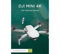 DJI Mini 4K - The Practice Manual: Color Version (DJI Practice Manuals (Color Version))