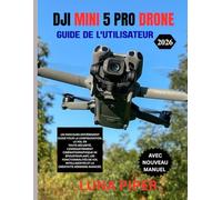 DJI MINI 5 PRO DRONE GUIDE DE L'UTILISATEUR 2026