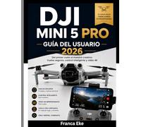 DJI MINI 5 PRO GUÍA DEL USUARIO 2026: Desde el primer vuelo hasta el genio creativo: vuelo seguro, control inteligente y vídeo 4K.
