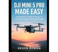 DJI Mini 5 Pro Made Easy: The Beginner’s Guide to Set Up, Fly Safely, and Capture Stunning Footage
