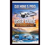 DJI Mini 5 Pro User Guide For Beginners And Pros: Step-by-step manual to mastering your drone's camera, intelligent flight modes and obstacle ... potential of your Aerial . (Tech Made Easy)
