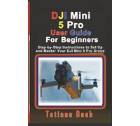 DJI Mini 5 Pro User Guide For Beginners: Step-by-Step Instructions to Set Up and Master Your DJI Mini 5 Pro Drone (Gadgets simplified guides)
