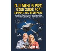Dji Mini 5 pro User Guide for Seniors and Beginners: Simplified Step-by-Step Manual with Clear Instructions, Smart Tips, and Practical Tricks. (Technology Made Simple for Seniors and Beginners)