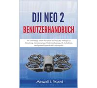 DJI Neo 2 Benutzerhandbuch: Die vollständige Schritt-für-Schritt-Anleitung für Anfänger zur Einrichtung, Gestensteuerung, Hinderniserkennung, 4K-Aufnahmen, intelligenten Flugmodi und Luftfotografie