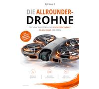 DJI Neo 2 - Die Allrounder-Drohne: Das umfassende Praxishandbuch für Einsteiger, Hobbyfotografen & Content Creator: Von den ersten Schritten zum ... Strategien für die vielseitige Drohne