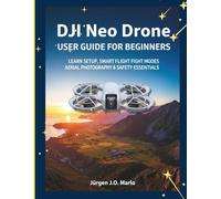 DJI Neo Drone User Guide for Beginners: Learn Setup, Smart Flight Modes, Aerial Photography & Safety Essentials