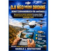 DJI Neo Mini Drohne Benutzerhandbuch für Anfänger: Die Schritt-für-Schritt-Anleitung für sicheres Fliegen, atemberaubende Luftaufnahmen und die Vermeidung kostspieliger Fehler