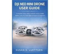 DJI Neo Mini Drone User Guide: Complete setup safety controls camera modes battery care and stable flight techniques for beginners