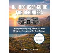 DJI NEO USER GUIDE FOR BEGINNERS: A Simple Step-by-Step Manual to Drone Flying and Videography for Clear Footage