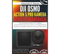 DJI Osmo Action 5 Pro Kamera Benutzerhandbuch: Das vollständige Handbuch für Vlogging, Unterwasserfilmung und Actionsport, mit fortgeschrittenen Techniken, versteckten Funktionen und einem Zubehörfüh