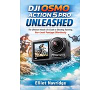 DJI Osmo Action 5 Pro Unleashed: The Ultimate Hands-On Guide to Shooting Stunning, Pro-Level Footage Effortlessly
