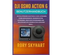 DJI OSMO ACTION 6 BENUTZERHANDBUCH: Ein vollständiger Leitfaden für 4K/5K-Aufnahmen, Stabilisierungsmodi, wasserdichte Aufnahmen, kreative Steuerungsmöglichkeiten und das Aufnehmen flüssiger Videos