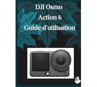 DJI Osmo Action 6 Guide d'utilisation: Un manuel clair et détaillé sur les réglages et le dépannage de l'appareil photo pour les débutants et les seniors