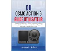 DJI Osmo Action 6 Guide Utilisateur: Le Manuel du Créateur pour la Vidéo 4K Cinématique, l'Étalonnage D-Log M, le Capteur Carré, l'Ouverture Variable ... Pro pour Voyage, Vlogging et Sports d'Action