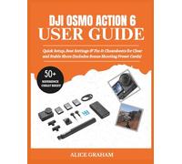 DJI OSMO ACTION 6 USER GUIDE: Quick Setup, Best Settings & Fix-It Cheatsheets for Clear and Stable Shots (Includes Bonus Shooting Preset Cards) (Tech for Beginners & Seniors)