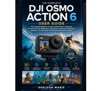 DJI OSMO ACTION 6 USER GUIDE: The Complete Beginner-to-Advanced Manual for Mastering 4K Action Filming, Stabilization, Slow Motion, Underwater ... Photography & Imaging Mastery Series)