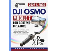 DJI OSMO MOBILE 7 FOR CONTENT CREATORS: Film Pro-Level TikToks, Reels & YouTube Videos - The Complete (2025 & 2026) Guide with AI Tracking Secrets