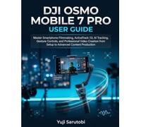 DJI Osmo Mobile 7 Pro User Guide: Mastering Smartphone Video Production: Completely Master ActiveTrack 7.0, AI Tracking, Gesture Control, and ... Initial Setup to Advanced Content Creation.
