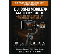DJI Osmo Mobile 7P Mastery Guide: Advanced Techniques for Pro Mobile Filmmaking