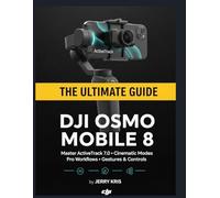 DJI Osmo Mobile 8: From Box to Pro.: The Unofficial Guide to Mastering Apple DockKit, Troubleshooting the 300g Payload Limit, and Unlocking Cinematic Shots