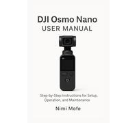DJI Osmo Nano User Manual: Step-by-Step Instructions for Setup, Operation, and Maintenance