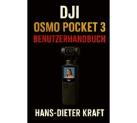 DJI Osmo Pocket 3 Benutzerhandbuch: Das inoffizielle Handbuch für filmreifes Vlogging, Gimbal-Manöver und Low-Light-Einstellungen (Kraft Benutzerhandbuch)