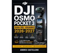DJI Osmo Pocket 3 Guia del Usuario 2026-2027: Aprende a Filmar en 4K, Domina el Cardan de Tres Ejes, Descubre Todas las Funciones Avanzadas y Resuelve Cualquier Incidencia Tecnica con Facilidad