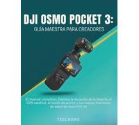 DJI OSMO POCKET 3: GUÍA MAESTRA PARA CREADORES: El manual completo: Domina la duración de la batería, el GPS satelital, el botón de acción y las nuevas funciones de salud de watchOS 26