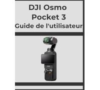 DJI Osmo Pocket 3 Guide de l'utilisateur: Obtenez des résultats professionnels, étape par étape : votre manuel définitif pour chaque photographe.