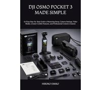 DJI OSMO POCKET 3 MADE SIMPLE: An Easy Step-by-Step Guide to Mastering Setup, Camera Settings, Video Modes, Creator Combo Features, and Professional Content Creation