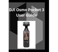 DJI Osmo Pocket 3 User Guide: A detailed Manual for digital Photography and Videography for Beginners and Senior