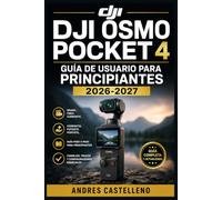 DJI Osmo Pocket 4 Guía de Usuario para Principiantes 2026-2027: Todo lo que necesitas saber: configuración, grabación, estabilización y edición explicados con claridad