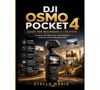 DJI OSMO POCKET 4 GUIDE FOR BEGINNERS & CREATORS: Easy Setup, 4K/240fps Video, 3-Axis Stabilization, Active Track, and Cinematic Shooting Tips
