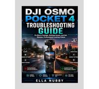 DJI OSMO POCKET 4 TROUBLESHOOTING GUIDE: Fix Blurry Footage, Settings Issues, and Get Sharper, Professional-Looking Videos