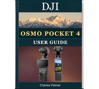 DJI Osmo Pocket 4 User Guide: A Beginner and Senior Friendly Handbook to Shoot Smooth 4K Slow Motion, Master AI Subject Tracking, and Vlog with Confidence From Day One