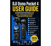 DJI Osmo Pocket 4 User Guide: A Complete Step-by-Step Guide to Setup, 4K Video Shooting, Gimbal Stabilization, Editing, and Creating High-Quality Vlogs and Social Media Content