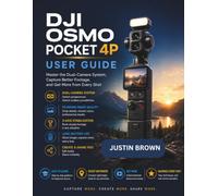 DJI Osmo Pocket 4P User Guide: Master the Dual-Camera System, Capture Better Footage, and Get More from Every Shot