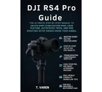 DJI RS4 Pro Guide: The Ultimate Step-by-Step Manual to Unlock Every Stabilization Mode, LiDAR Feature, Autofocus Trick, and Pro Shooting Setup Hidden Inside Your Gimbal (Cameras gadget Series)