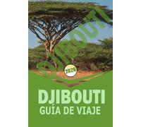 DJIBOUTI GUÍA DE VIAJE 2026: "Itinerarios prácticos, cultura local, aventuras en la naturaleza y esenciales de viaje para exploradores independientes"