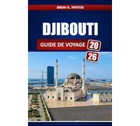Djibouti Guide De Voyage 2026: Activités, lieux à visiter, conditions d'entrée Conseils de sécurité, culture locale et itinéraires désertiques et côtiers