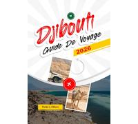 DJIBOUTI GUIDE DE VOYAGE 2026: Explorez les parcs nationaux, les paysages volcaniques, les marchés locaux et les circuits d'aventure