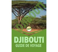 DJIBOUTI GUIDE DE VOYAGE 2026: « Itinéraires pratiques, culture locale, aventures en nature et essentiels de voyage pours les explorateurs indépendants »