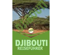 DJIBOUTI REISEFÜHRER 2026: "Praktische Reiserouten, lokale Kultur, Naturabenteuer und Reise-Essentials für unabhängige Entdecker"