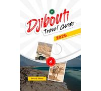 DJIBOUTI TRAVEL GUIDE 2026: Explore National Parks, Volcanic Landscapes, Local Markets, and Adventure Tours