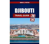 Djibouti Travel Guide 2026: Things to Do, Places to Visit, Entry Requirements, Safety Tips, Local Culture, and Desert and Coastal Itineraries