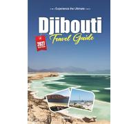 DJIBOUTI TRAVEL GUIDE 2027: A Traveler’s guide to Salt Lakes, Whale Sharks, and the Crossroads of the Horn of Africa